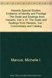 Hasanlu Special Studies, Volume III – Emblems of Identity and Prestige––The Seals and Sealings from Hasanlu, Iran
