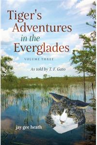Tiger's Adventures in the Everglades Volume Three