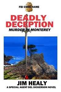 FBI Code Name: Deadly Deception (Murder in Monterey): A Special Agent del Dickerson Novel
