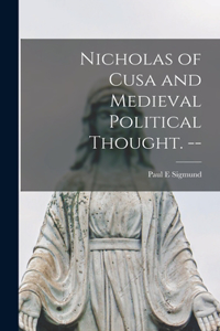 Nicholas of Cusa and Medieval Political Thought. --