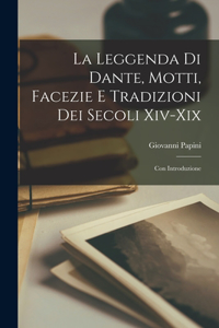 leggenda di Dante, motti, facezie e tradizioni dei secoli xiv-xix; con introduzione