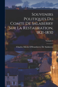 Souvenirs Politiques Du Comte De Salaberry Sur La Restauration, 1821-1830; Volume 1