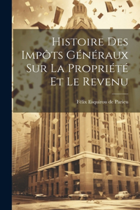 Histoire des Impôts Généraux sur la Propriété et le Revenu