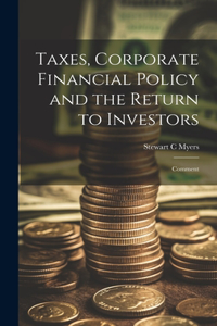 Taxes, Corporate Financial Policy and the Return to Investors