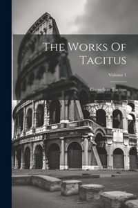 Works Of Tacitus; Volume 1
