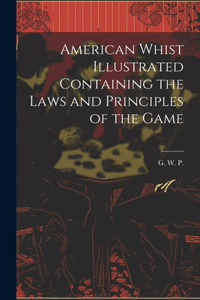 American Whist Illustrated Containing the Laws and Principles of the Game