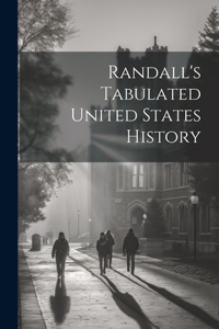 Randall's Tabulated United States History