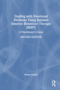 Dealing with Emotional Problems Using Rational Emotive Behaviour Therapy (Rebt)