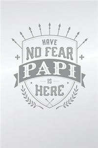 Have No Fear Papi Is Here