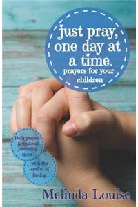 just pray, one day at a time.