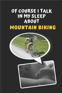 Of Course I Talk In My Sleep About Mountain Biking