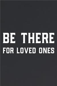 Be There For Loved Ones