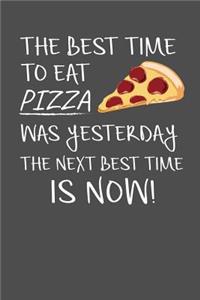 The Best Time To Eat Pizza Was Yesterday The Next Best Time Is Now