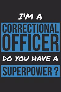 Correctional Officer Notebook - I'm A Correctional Officer Do You Have A Superpower? - Funny Gift for Correctional Officer Journal