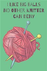 I Like Big Balls No Other Knitter Can Deny Knitters Journal With Knitting Paper For Avid Knitters