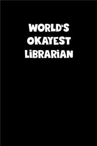 World's Okayest Librarian Notebook - Librarian Diary - Librarian Journal - Funny Gift for Librarian