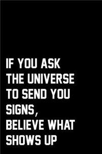 If You Ask The Universe To Send You Signs, Believe What Shows Up
