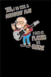 Yes I Do Have A Retirement Plan I Plan On Playing Guitar