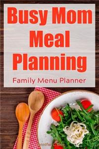 Busy Mom Meal Planning Family Menu Planner
