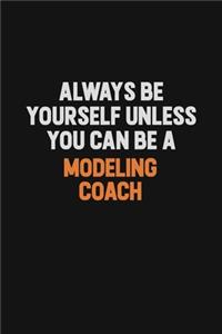 Always Be Yourself Unless You Can Be A Modeling Coach