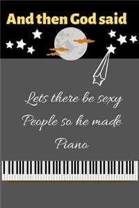 And then god said lets there be sexy people so he made piano