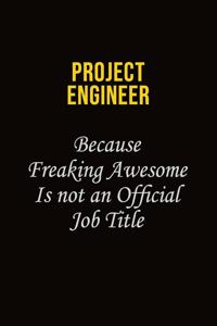 Project Engineer Because Freaking Awesome Is Not An Official Job Title