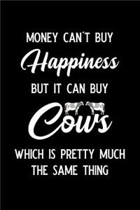 Money Can't Buy Happiness But It Can Buy Cows Which Is Pretty Much the Same Thing