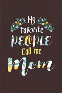 My Favorite People Call Me Mom: Family Grandma Women Mom Memory Journal Blank Lined Note Book Mother's Day Holiday Gift