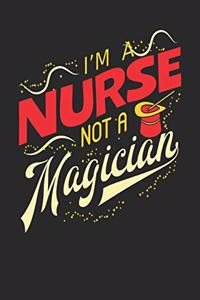 I'm A Nurse Not A Magician