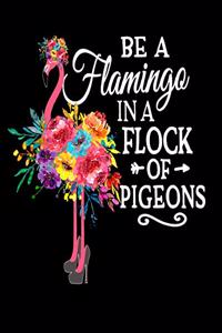 Be A Flamingo In a Flock Of Pigeons