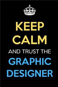 Keep Calm And Trust The Graphic Designer