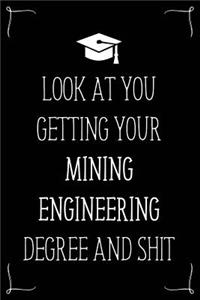 Look At You Getting Your Mining Engineering Degree And Shit