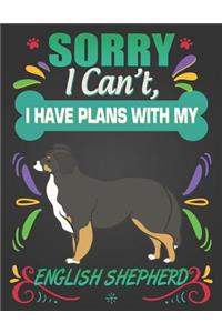 Sorry I Can't, I have plans with my English Shepherd