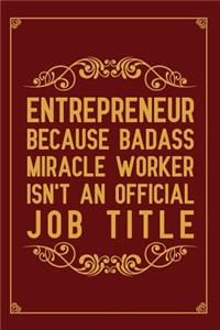 Entrepreneur Because badass miracle worker isn't an official job title