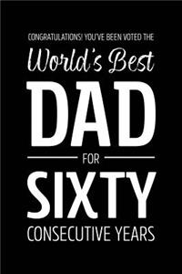 Congratulations! You've Been Voted The World's Best Dad for Sixty Consecutive Years