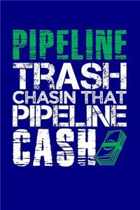 Pipeline Trash Chasin That Pipeline Cash