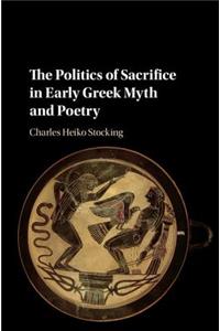 Politics of Sacrifice in Early Greek Myth and Poetry