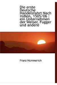 Die Erste Deutsche Handelsfahrt Nach Indien, 1505/06: Ein Unternehmen Der Welser, Fugger Und Andere