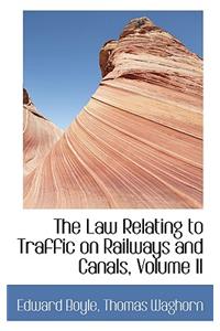 The Law Relating to Traffic on Railways and Canals, Volume II