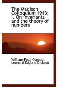 The Madison Colloquium 1913; I. on Invariants and the Theory of Numbers