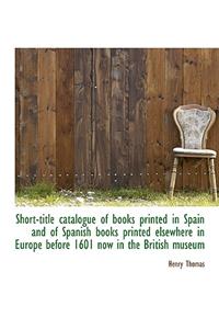 Short-Title Catalogue of Books Printed in Spain and of Spanish Books Printed Elsewhere in Europe Bef