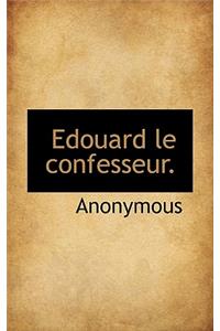 Edouard Le Confesseur.