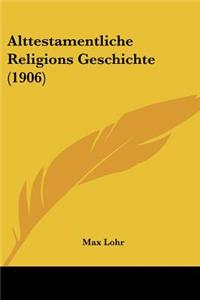 Alttestamentliche Religions Geschichte (1906)