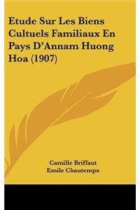 Etude Sur Les Biens Cultuels Familiaux En Pays D'Annam Huong Hoa (1907)