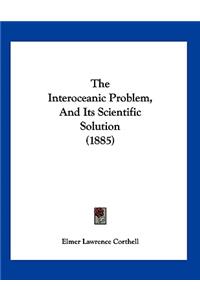 The Interoceanic Problem, And Its Scientific Solution (1885)