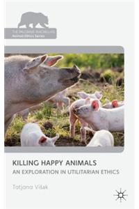 Killing Happy Animals: Explorations in Utilitarian Ethics