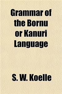 Grammar of the Bornu or Kanuri Language