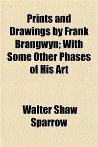 Prints and Drawings by Frank Brangwyn; With Some Other Phases of His Art
