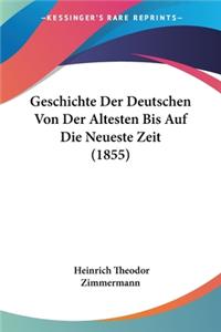 Geschichte Der Deutschen Von Der Altesten Bis Auf Die Neueste Zeit (1855)