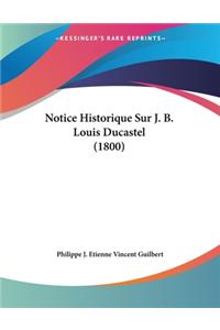 Notice Historique Sur J. B. Louis Ducastel (1800)